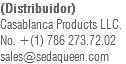 (Distribuidor) Casablanca Products LLC. No. +(1) 786 273.72.02 sales@sedaqueen.com